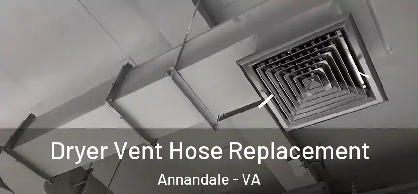  Dryer Vent Hose Replacement Annandale - VA