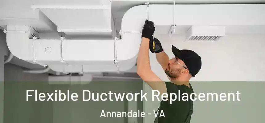  Flexible Ductwork Replacement Annandale - VA